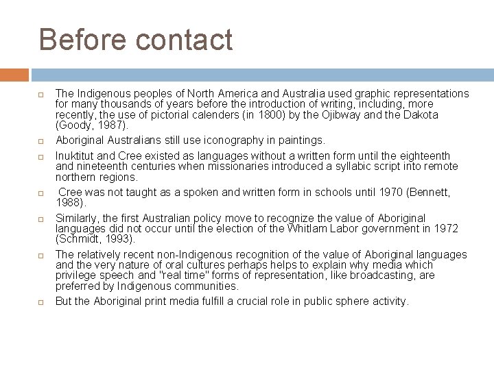 Before contact The Indigenous peoples of North America and Australia used graphic representations for