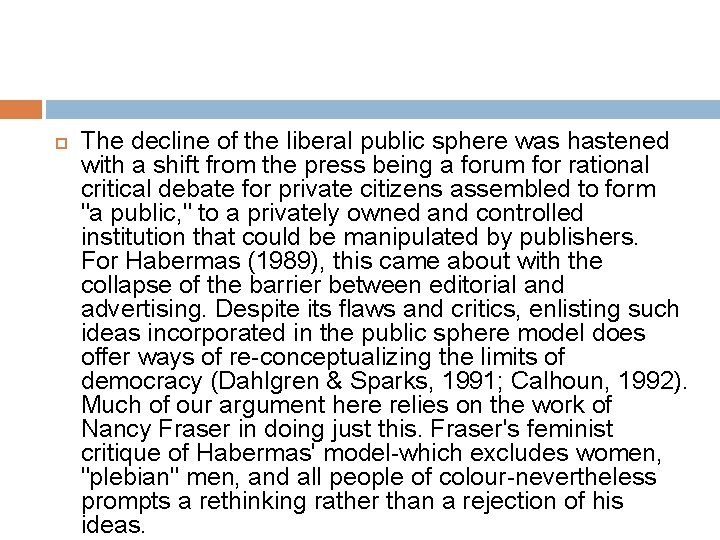  The decline of the liberal public sphere was hastened with a shift from