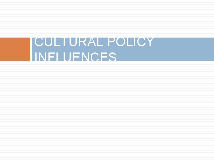 CULTURAL POLICY INFLUENCES 
