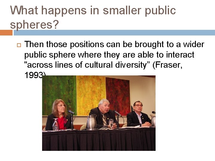 What happens in smaller public spheres? Then those positions can be brought to a