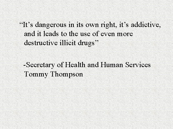 “It’s dangerous in its own right, it’s addictive, and it leads to the use