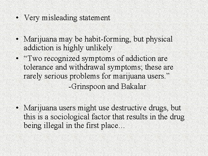  • Very misleading statement • Marijuana may be habit-forming, but physical addiction is