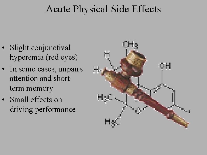 Acute Physical Side Effects • Slight conjunctival hyperemia (red eyes) • In some cases,