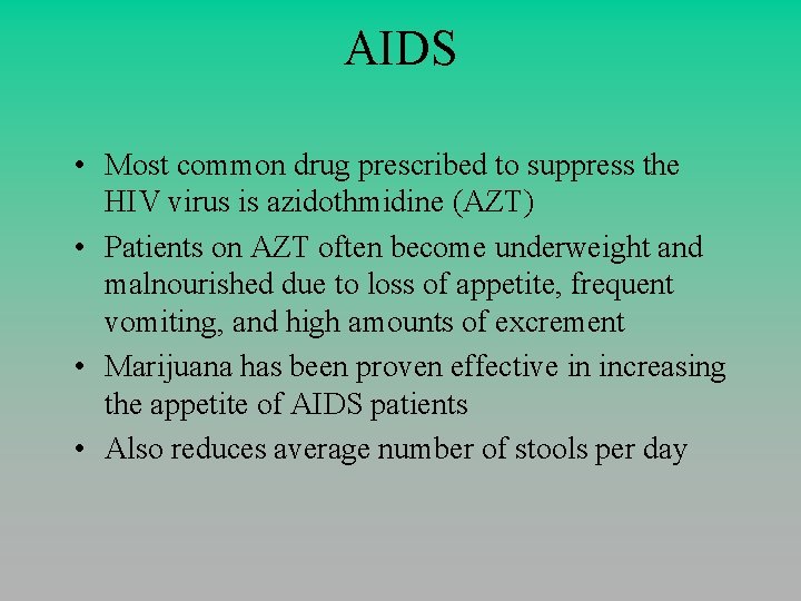 AIDS • Most common drug prescribed to suppress the HIV virus is azidothmidine (AZT)