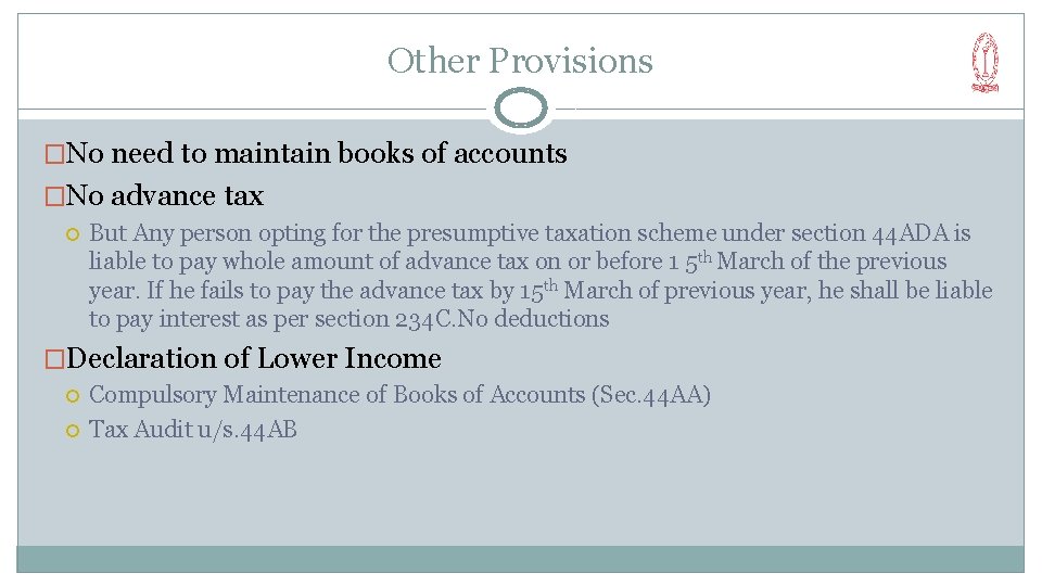 Other Provisions �No need to maintain books of accounts �No advance tax But Any