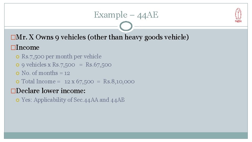 Example – 44 AE �Mr. X Owns 9 vehicles (other than heavy goods vehicle)