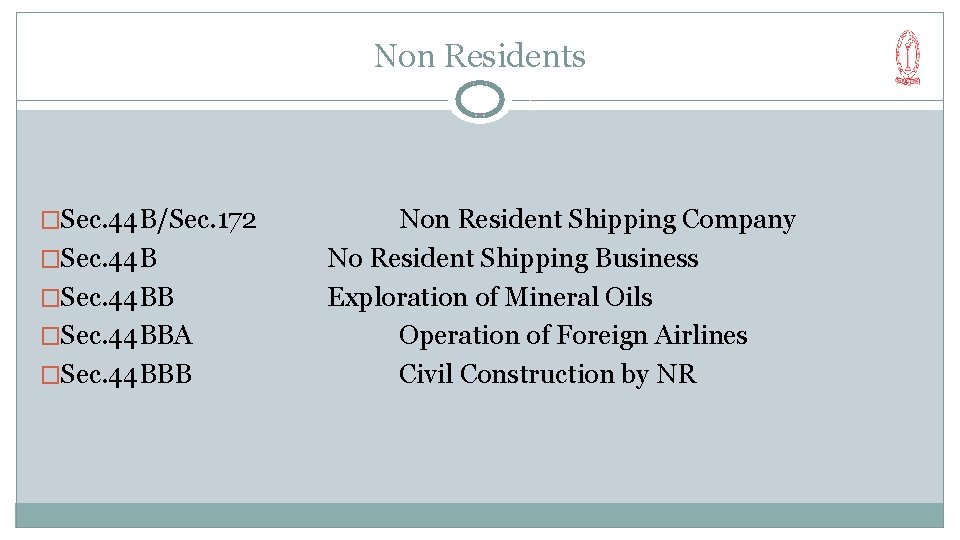 Non Residents �Sec. 44 B/Sec. 172 �Sec. 44 BBA �Sec. 44 BBB Non Resident