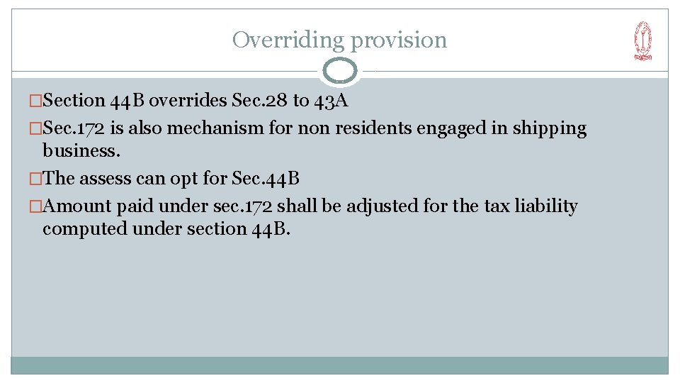 Overriding provision �Section 44 B overrides Sec. 28 to 43 A �Sec. 172 is