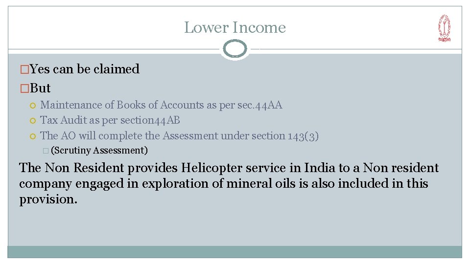 Lower Income �Yes can be claimed �But Maintenance of Books of Accounts as per