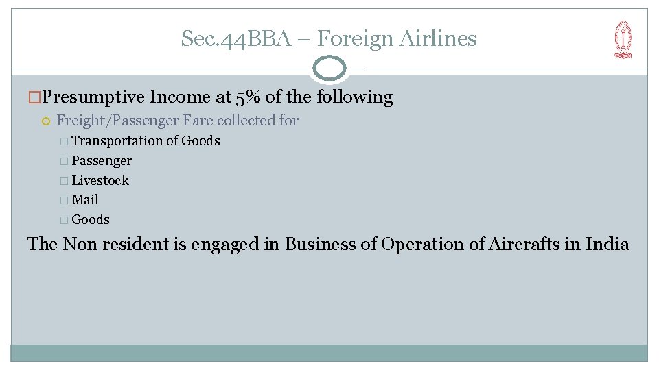 Sec. 44 BBA – Foreign Airlines �Presumptive Income at 5% of the following Freight/Passenger