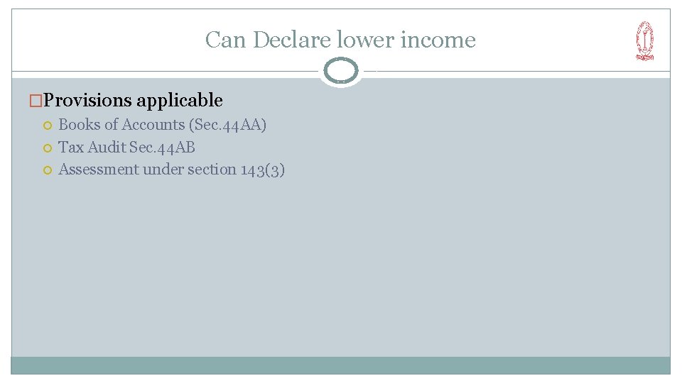Can Declare lower income �Provisions applicable Books of Accounts (Sec. 44 AA) Tax Audit