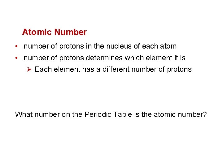 Atomic Number • number of protons in the nucleus of each atom • number