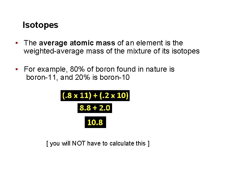 Isotopes • The average atomic mass of an element is the weighted-average mass of