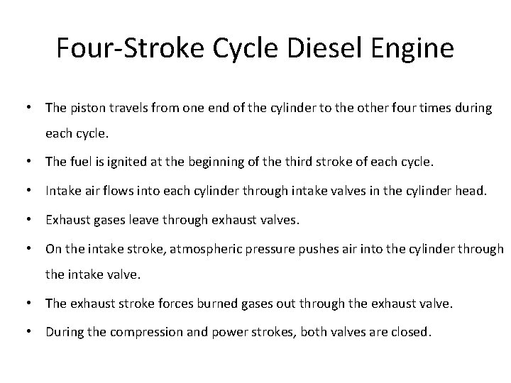 Four-Stroke Cycle Diesel Engine • The piston travels from one end of the cylinder