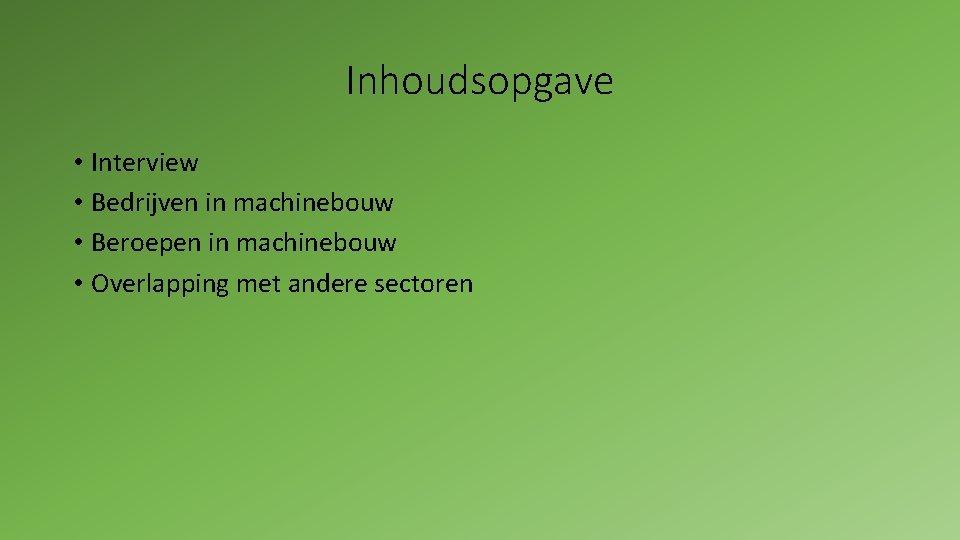 Inhoudsopgave • Interview • Bedrijven in machinebouw • Beroepen in machinebouw • Overlapping met