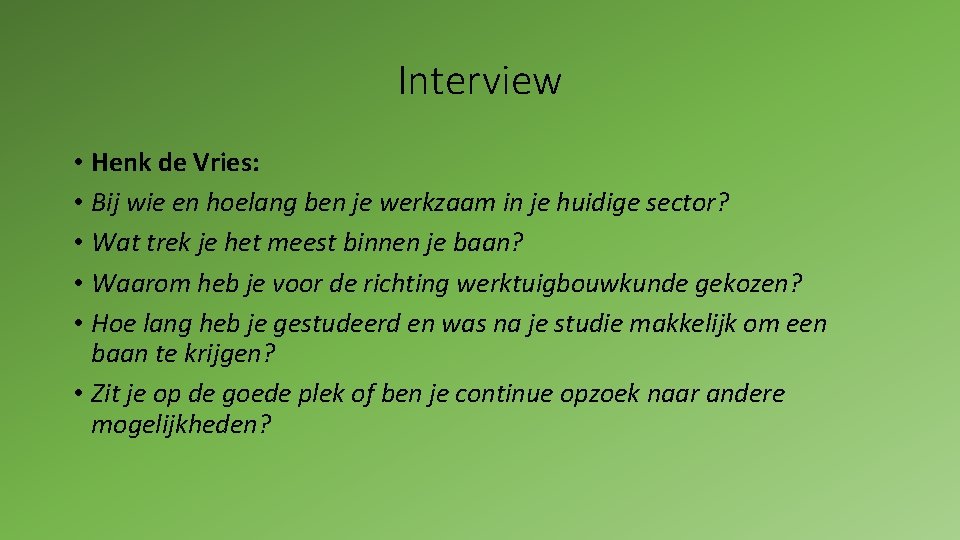 Interview • Henk de Vries: • Bij wie en hoelang ben je werkzaam in