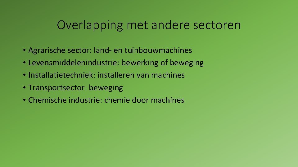 Overlapping met andere sectoren • Agrarische sector: land- en tuinbouwmachines • Levensmiddelenindustrie: bewerking of