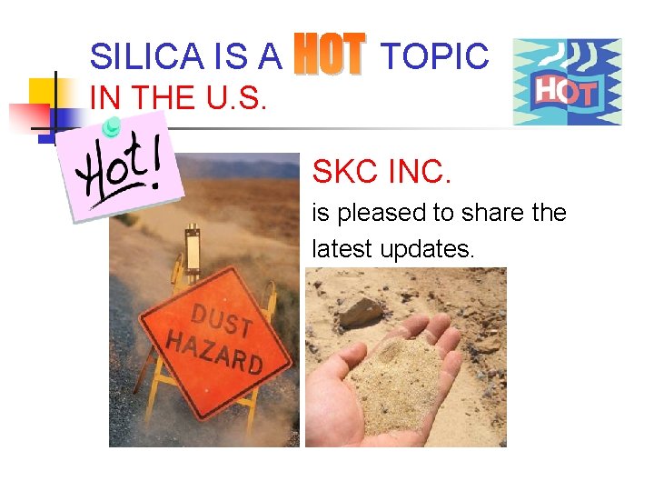 SILICA IS A TOPIC IN THE U. S. SKC INC. is pleased to share