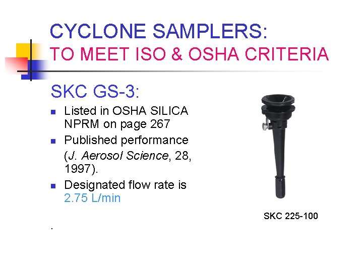 CYCLONE SAMPLERS: TO MEET ISO & OSHA CRITERIA SKC GS-3: n n n .