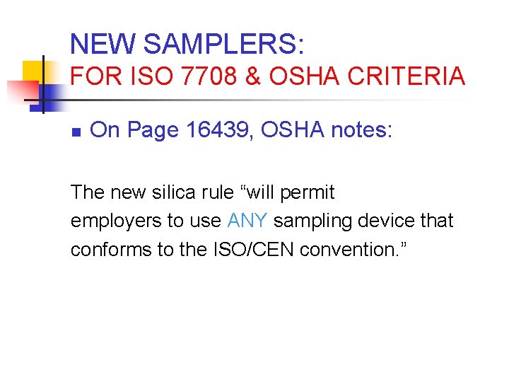 NEW SAMPLERS: FOR ISO 7708 & OSHA CRITERIA n On Page 16439, OSHA notes: