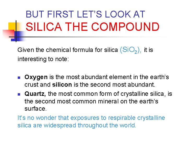 BUT FIRST LET’S LOOK AT SILICA THE COMPOUND Given the chemical formula for silica