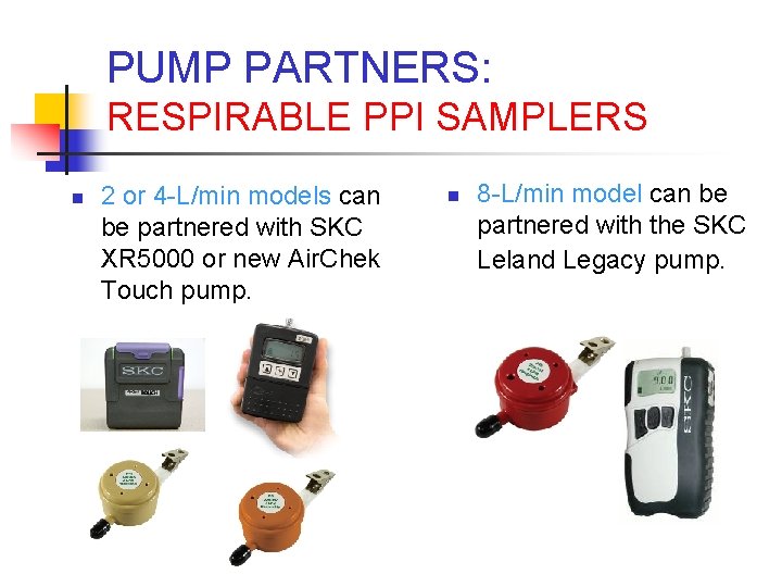 PUMP PARTNERS: RESPIRABLE PPI SAMPLERS n 2 or 4 -L/min models can be partnered