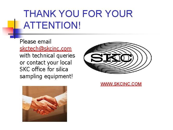 THANK YOU FOR YOUR ATTENTION! Please email skctech@skcinc. com with technical queries or contact