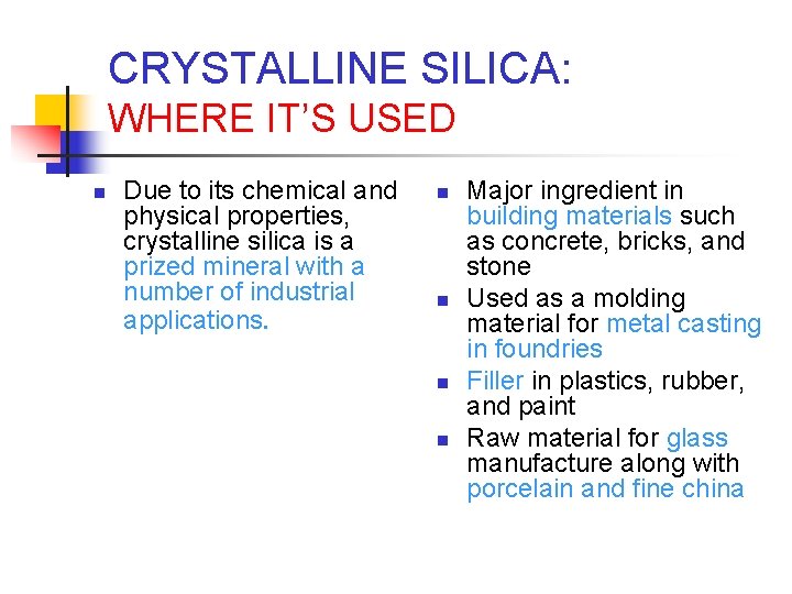 CRYSTALLINE SILICA: WHERE IT’S USED n Due to its chemical and physical properties, crystalline