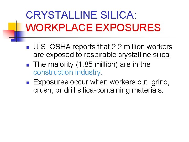 CRYSTALLINE SILICA: WORKPLACE EXPOSURES n n n U. S. OSHA reports that 2. 2