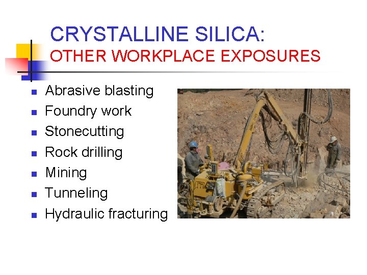 CRYSTALLINE SILICA: OTHER WORKPLACE EXPOSURES n n n n Abrasive blasting Foundry work Stonecutting