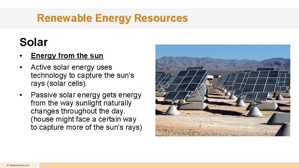 Renewable Energy Resources Solar • Energy from the sun • Active solar energy uses