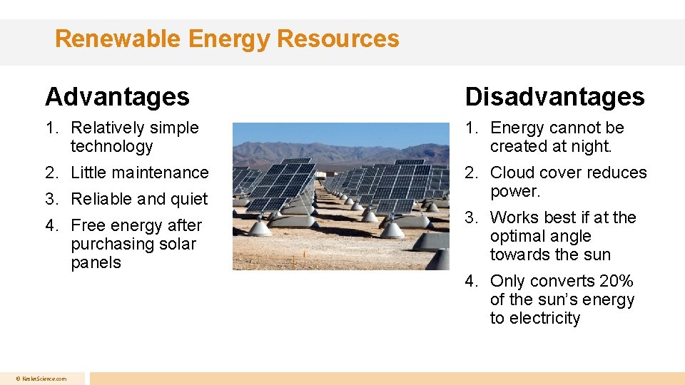 Renewable Energy Resources Advantages Disadvantages 1. Relatively simple technology 1. Energy cannot be created