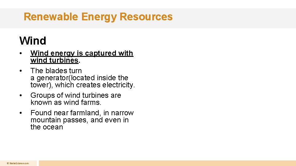 Renewable Energy Resources Wind • • © Kesler. Science. com Wind energy is captured