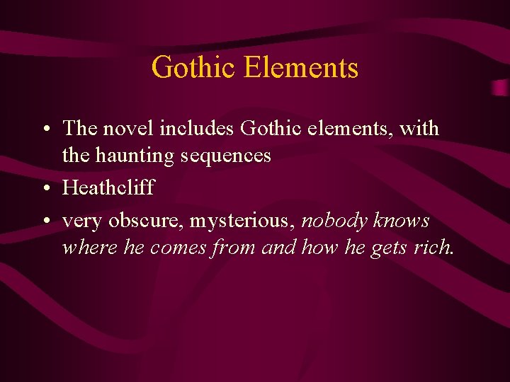 Gothic Elements • The novel includes Gothic elements, with the haunting sequences • Heathcliff