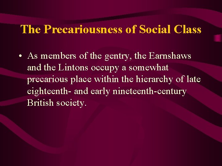 The Precariousness of Social Class • As members of the gentry, the Earnshaws and