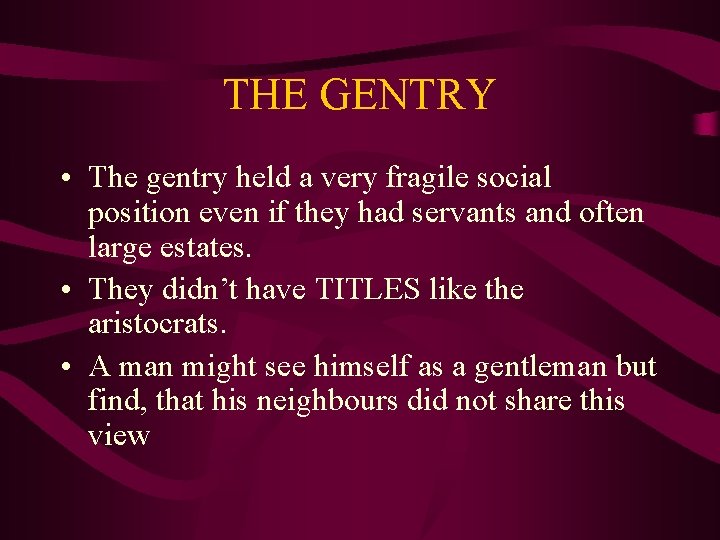 THE GENTRY • The gentry held a very fragile social position even if they