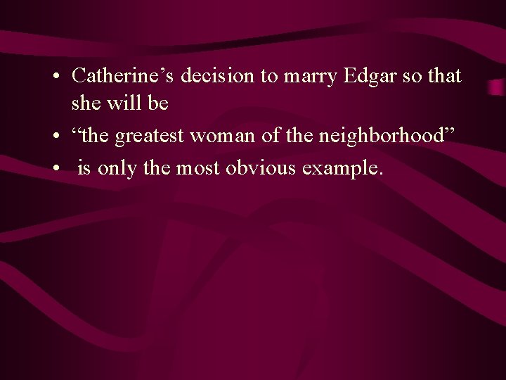  • Catherine’s decision to marry Edgar so that she will be • “the