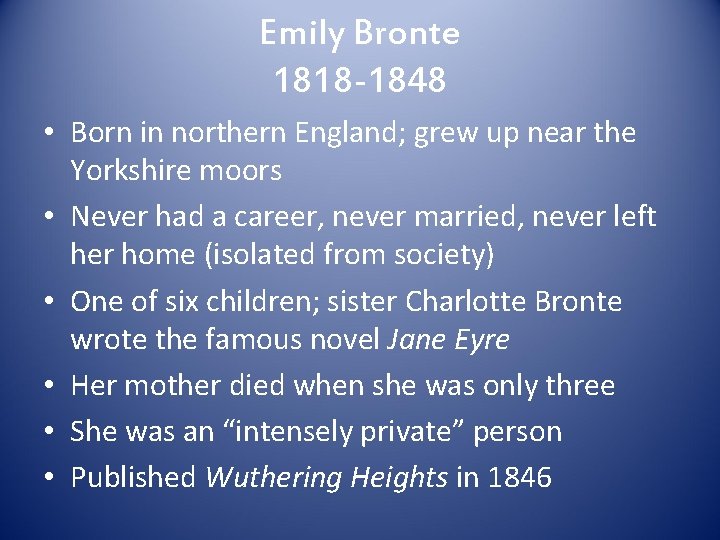 Emily Bronte 1818 -1848 • Born in northern England; grew up near the Yorkshire