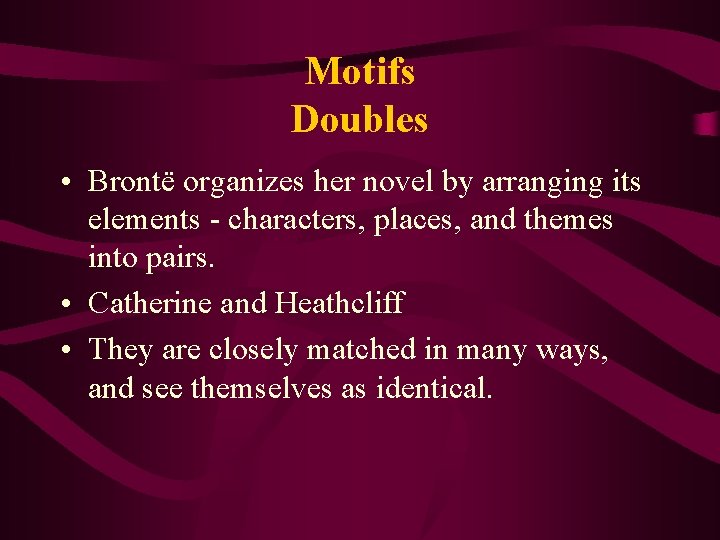 Motifs Doubles • Brontë organizes her novel by arranging its elements - characters, places,