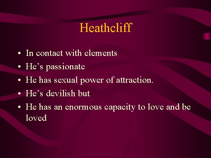 Heathcliff • • • In contact with elements He’s passionate He has sexual power