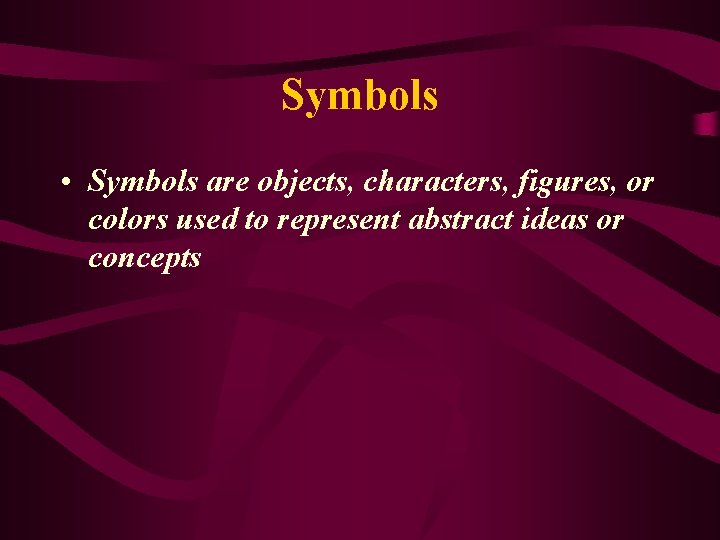 Symbols • Symbols are objects, characters, figures, or colors used to represent abstract ideas