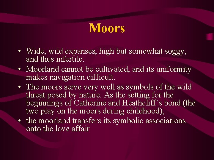 Moors • Wide, wild expanses, high but somewhat soggy, and thus infertile. • Moorland