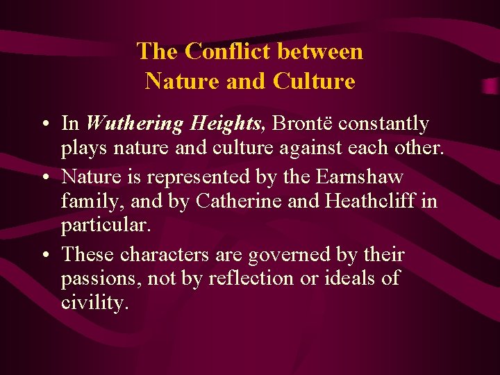 The Conflict between Nature and Culture • In Wuthering Heights, Brontë constantly plays nature