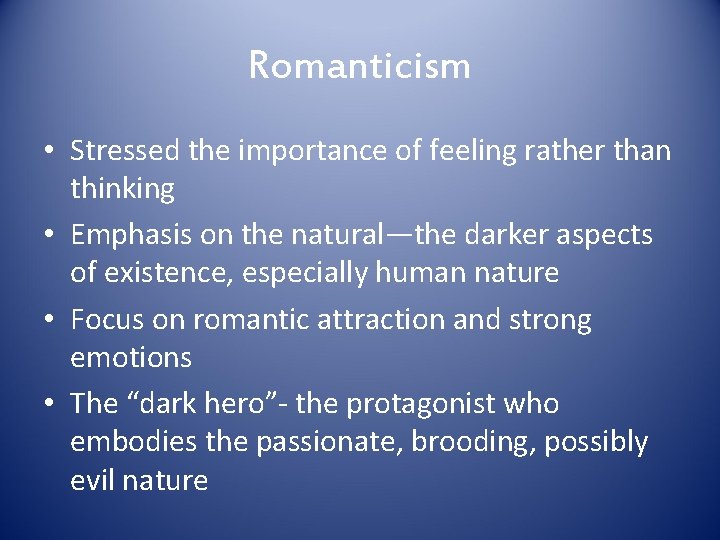 Romanticism • Stressed the importance of feeling rather than thinking • Emphasis on the