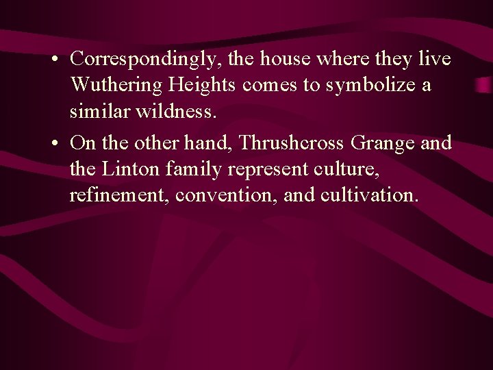  • Correspondingly, the house where they live Wuthering Heights comes to symbolize a