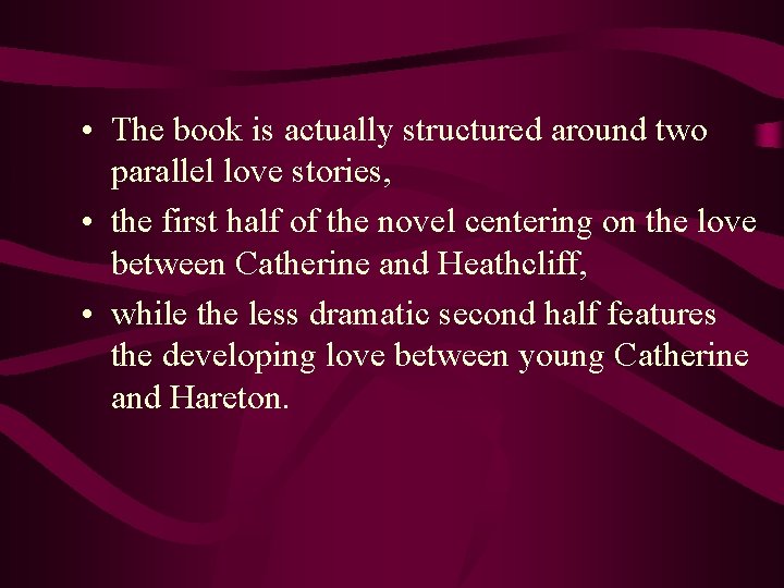  • The book is actually structured around two parallel love stories, • the