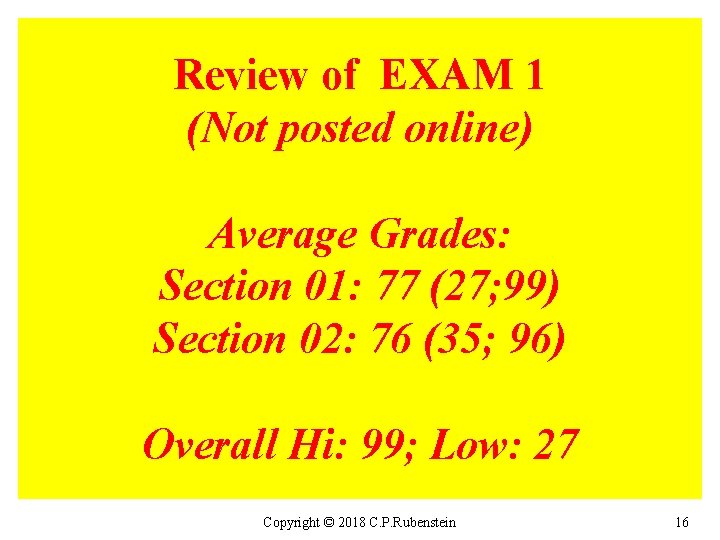 Review of EXAM 1 (Not posted online) Average Grades: Section 01: 77 (27; 99)