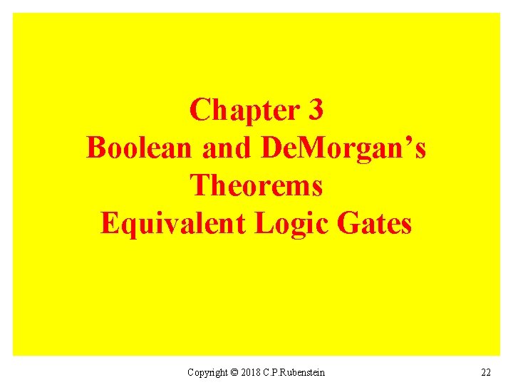 Chapter 3 Boolean and De. Morgan’s Theorems Equivalent Logic Gates Copyright © 2018 C.