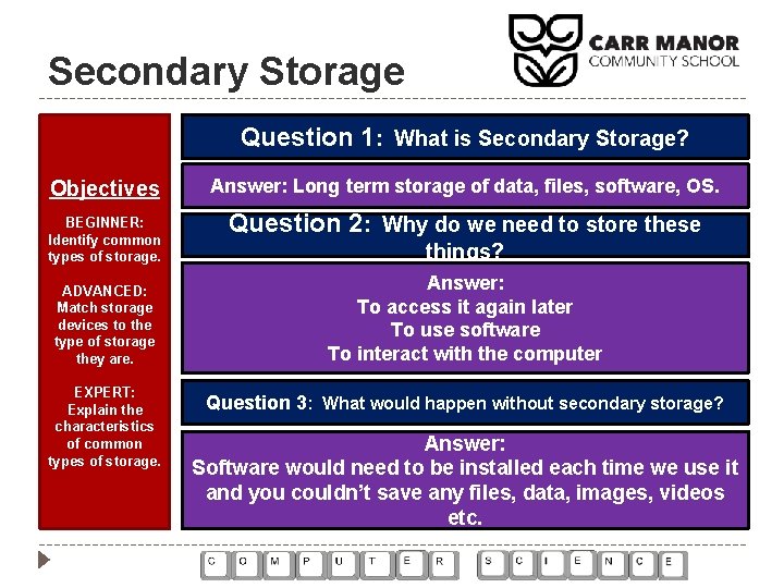Secondary Storage Question 1: What is Secondary Storage? Objectives Answer: Long term storage of Secondary Storage Question 1: What is Secondary Storage? Objectives Answer: Long term storage of