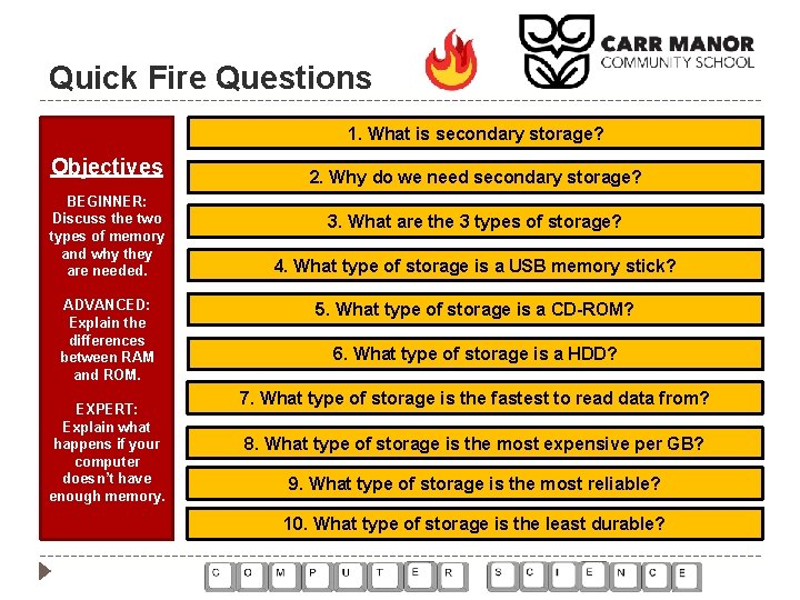 Quick Fire Questions 1. What is secondary storage? Objectives BEGINNER: Discuss the two types Quick Fire Questions 1. What is secondary storage? Objectives BEGINNER: Discuss the two types